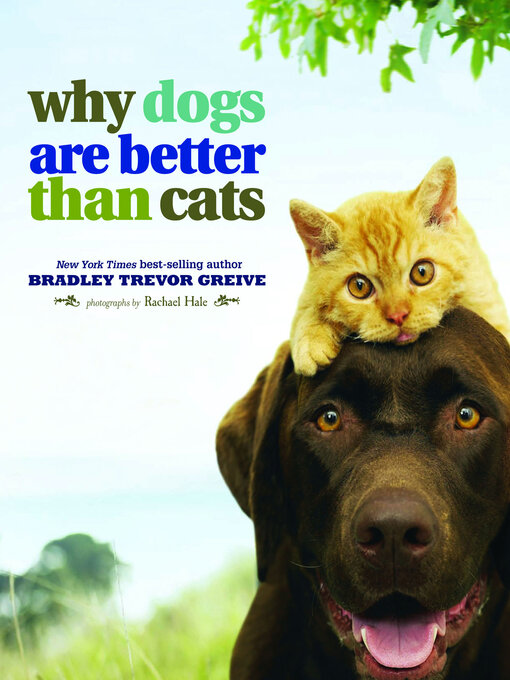 Title details for Why Dogs Are Better Than Cats by Bradley Trevor Greive - Available